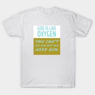 God is like Oxygen T-Shirt